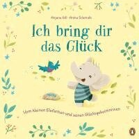 Anjana Gill - Ich bring dir das Glück - Vom kleinen Elefanten und seinen Glücksgeheimnissen, Inbunden