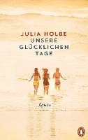 Julia Holbe - Unsere glücklichen Tage, Inbunden