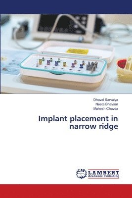 Dhaval Sarvaiya, Neeta Bhavsar, Mahesh Chavda - Implant placement in narrow ridge, Häftad
