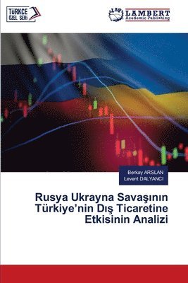 Berkay Arslan, Levent Dalyanci, Berkay ARSLAN, Levent DALYANCI - Rusya Ukrayna Savaşının Türkiye'nin Dış Ticaretine Etkisinin Analizi, Häftad
