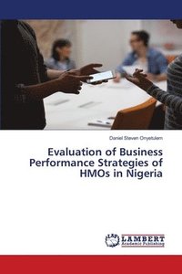 bokomslag Evaluation of Business Performance Strategies of HMOs in Nigeria