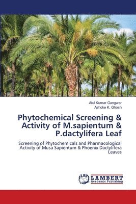 bokomslag Phytochemical Screening & Activity of M.sapientum & P.dactylifera Leaf