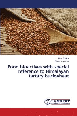 bokomslag Food bioactives with special reference to Himalayan tartary buckwheat