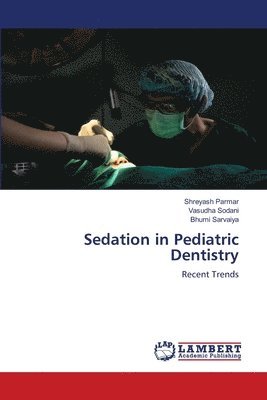 Shreyash Parmar, Vasudha Sodani, Bhumi Sarvaiya - Sedation in Pediatric Dentistry, Häftad