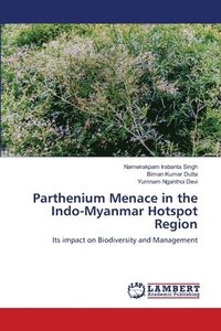 bokomslag Parthenium Menace in the Indo-Myanmar Hotspot Region