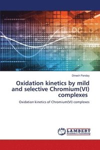 bokomslag Oxidation kinetics by mild and selective Chromium(VI) complexes