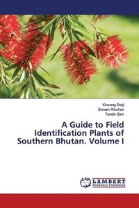 bokomslag A Guide to Field Identification Plants of Southern Bhutan. Volume I
