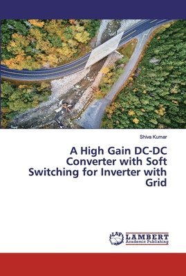 Shiva Kumar - High Gain DC-DC Converter with Soft Switching for Inverter with Grid, Häftad