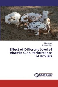 bokomslag Effect of Different Level of Vitamin C on Performance of Broilers