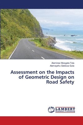 Assessment on the Impacts of Geometric Design on Road Safety 1