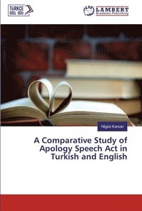 bokomslag A Comparative Study of Apology Speech Act in Turkish and English