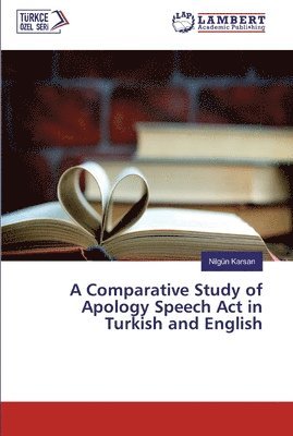 A Comparative Study of Apology Speech Act in Turkish and English 1