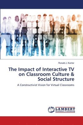 bokomslag The Impact of Interactive TV on Classroom Culture & Social Structure