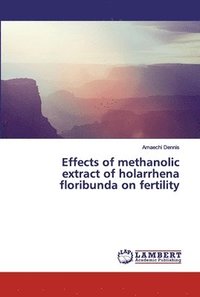 bokomslag Effects of methanolic extract of holarrhena floribunda on fertility