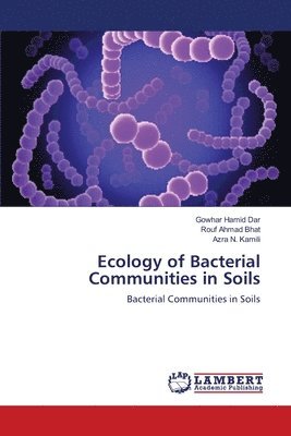 Gowhar Hamid Dar, Rouf Ahmad Bhat, Azra N Kamili, Azra N. Kamili - Ecology of Bacterial Communities in Soils, Häftad