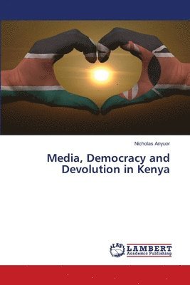 bokomslag Media, Democracy and Devolution in Kenya