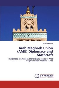 bokomslag Arab Maghreb Union (AMU) Diplomacy and Statecraft