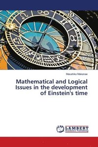 bokomslag Mathematical and Logical Issues in the development of Einstein's time