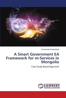 bokomslag A Smart Government EA Framework for m-Services in Mongolia