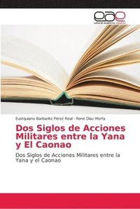 bokomslag Dos Siglos de Acciones Militares entre la Yana y El Caonao