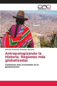 bokomslag Antropologizando la Historia. Regiones ms globalizadas
