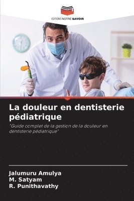 Jalumuru Amulya, M Satyam, R Punithavathy, M. Satyam, JALUMURU AMULYA, R. Punithavathy - douleur en dentisterie pédiatrique, Häftad