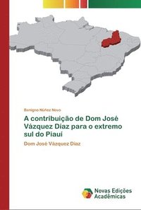 bokomslag A contribuio de Dom Jos Vzquez Daz para o extremo sul do Piau