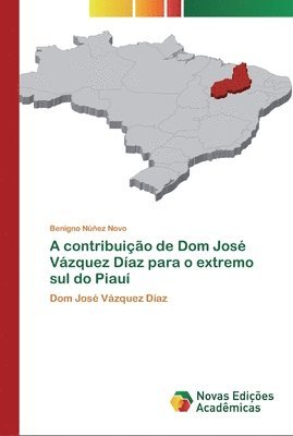 bokomslag A contribuio de Dom Jos Vzquez Daz para o extremo sul do Piau