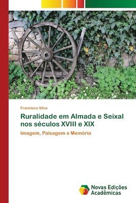 Ruralidade em Almada e Seixal nos sculos XVIII e XIX 1