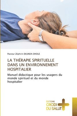 Pasteur Zéphirin Ekunda Ohole, Pasteur Zéphirin EKUNDA OHOLE - Thérapie Spirituelle Dans Un Environnement Hospitalier, Häftad