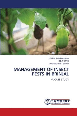 Faria Samrin Khan, Dilip Zate, Vaishali Bastewad, FARIA SAMRIN KHAN - Management of Insect Pests in Brinjal, Häftad