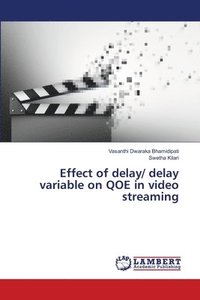 bokomslag Effect of delay/ delay variable on QOE in video streaming