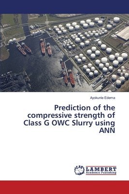 Prediction of the compressive strength of Class G OWC Slurry using ANN 1