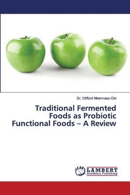 Traditional Fermented Foods as Probiotic Functional Foods - A Review 1