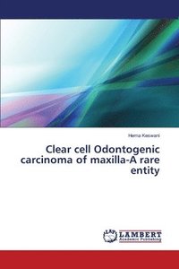 bokomslag Clear cell Odontogenic carcinoma of maxilla-A rare entity
