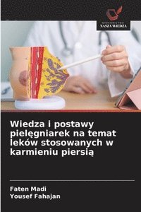 bokomslag Wiedza i postawy piel&#281;gniarek na temat lekw stosowanych w karmieniu piersi&#261;