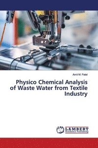 bokomslag Physico Chemical Analysis of Waste Water from Textile Industry