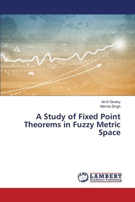 bokomslag A Study of Fixed Point Theorems in Fuzzy Metric Space