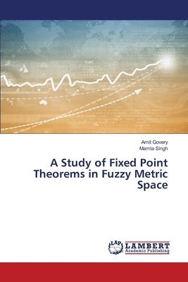 A Study of Fixed Point Theorems in Fuzzy Metric Space 1