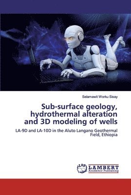 Sub-surface geology, hydrothermal alteration and 3D modeling of wells 1