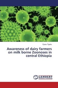 bokomslag Awareness of dairy farmers on milk borne Zoonoses in central Ethiopia