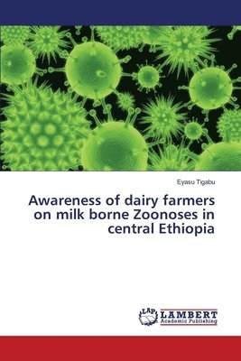 Awareness of dairy farmers on milk borne Zoonoses in central Ethiopia 1