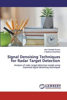 Jami Venkata Suman, J Beatrice Seventline, J. Beatrice Seventline - Signal Denoising Techniques for Radar Target Detection, Häftad