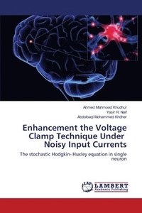 bokomslag Enhancement the Voltage Clamp Technique Under Noisy Input Currents