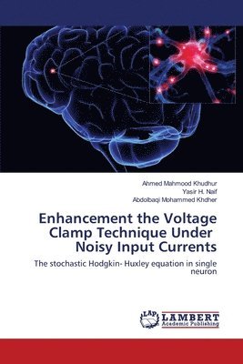 bokomslag Enhancement the Voltage Clamp Technique Under Noisy Input Currents