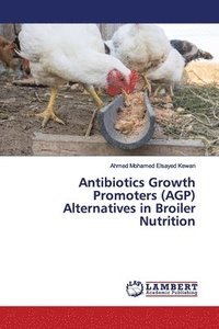 bokomslag Antibiotics Growth Promoters (AGP) Alternatives in Broiler Nutrition