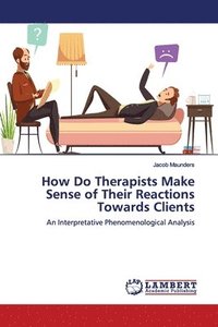 bokomslag How Do Therapists Make Sense of Their Reactions Towards Clients