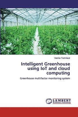 Varsha Toshniwal - Intelligent Greenhouse using IoT and cloud computing, Häftad