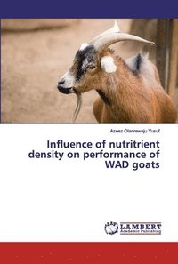 bokomslag Influence of nutritrient density on performance of WAD goats