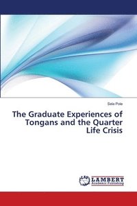 bokomslag The Graduate Experiences of Tongans and the Quarter Life Crisis